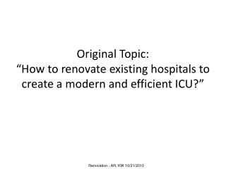 Original Topic: “How to renovate existing hospitals to create a modern and efficient ICU ?”