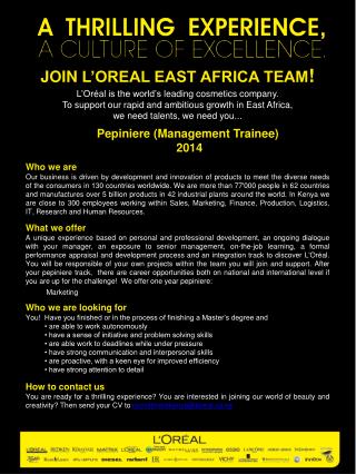 JOIN L’OREAL EAST AFRICA TEAM ! L’Or éal is the world’s leading cosmetics company .