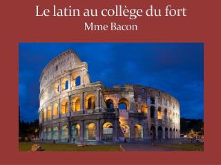 Le latin au collège du fort Mme Bacon