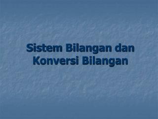 Sistem Bilangan dan Konversi Bilangan