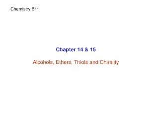 Chapter 14 &amp; 15 Alcohols, Ethers, Thiols and Chirality