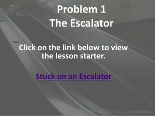 Problem 1 The Escalator