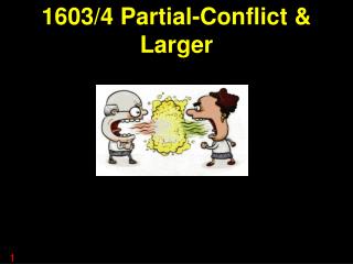 1603/4 Partial-Conflict &amp; Larger