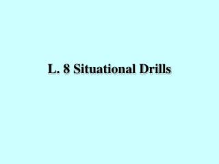 L. 8 Situational Drills