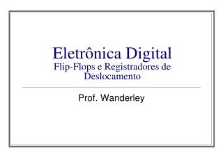 Eletrônica Digital Flip-Flops e Registradores de Deslocamento