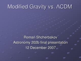 Modified Gravity vs. Λ CDM