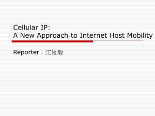 Cellular IP: A New Approach to Internet Host Mobility