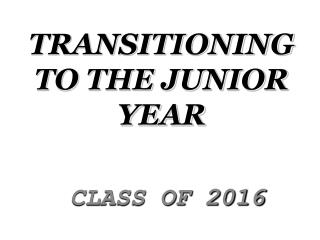 TRANSITIONING TO THE JUNIOR YEAR