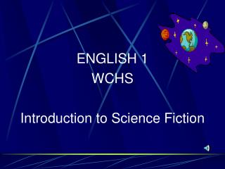 ENGLISH 1 WCHS Introduction to Science Fiction