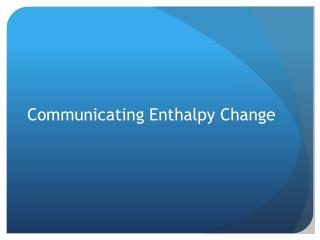 Communicating Enthalpy Change