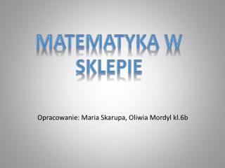 Opracowanie: Maria Skarupa, Oliwia Mordyl kl.6b