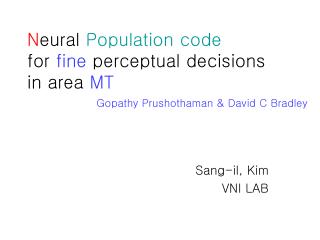 N eural Population code for fine perceptual decisions in area MT