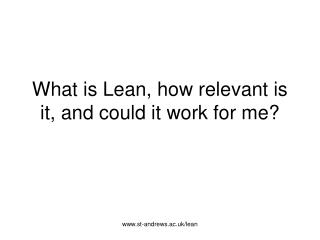 What is Lean, how relevant is it, and could it work for me?