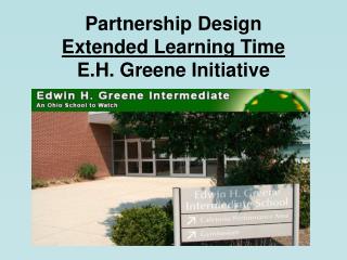 Partnership Design Extended Learning Time E.H. Greene Initiative