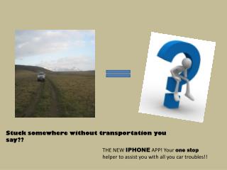 S tuck somewhere without transportation you say??