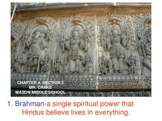 1. Brahman -a single spiritual power that Hindus believe lives in everything.