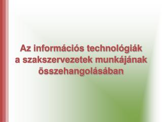 Az információs technológiák a szakszervezetek munkájának összehangolásában