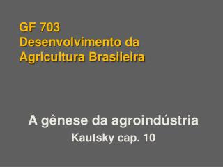 GF 703 Desenvolvimento da Agricultura Brasileira