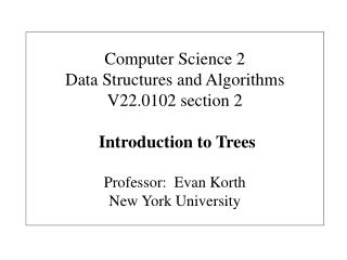 Computer Science 2 Data Structures and Algorithms V22.0102 section 2 Introduction to Trees