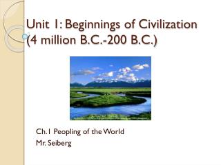 Unit 1: Beginnings of Civilization (4 million B.C.-200 B.C.)