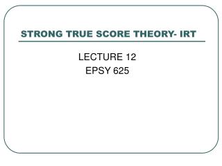 STRONG TRUE SCORE THEORY- IRT