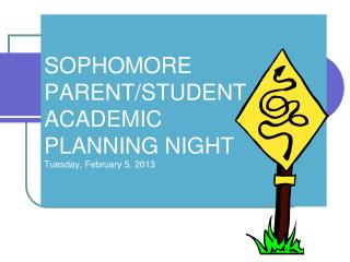 SOPHOMORE PARENT/STUDENT ACADEMIC PLANNING NIGHT Tuesday, February 5, 2013