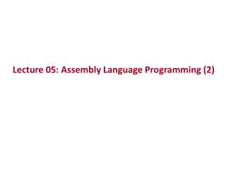 Lecture 05: Assembly Language Programming (2)