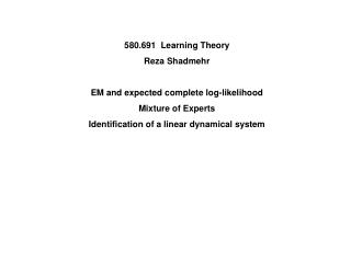 580.691 Learning Theory Reza Shadmehr EM and expected complete log-likelihood Mixture of Experts