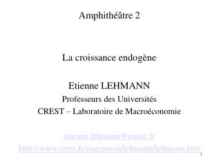 Amphithéâtre 2 La croissance endogène Etienne LEHMANN Professeurs des Universités