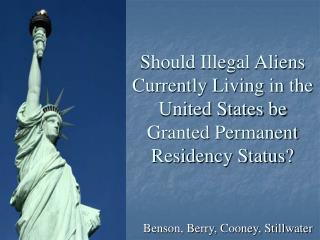 Should Illegal Aliens Currently Living in the United States be Granted Permanent Residency Status?