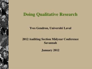 Doing Qualitative Research Yves Gendron, Université Laval 2012 Auditing Section Midyear Conference