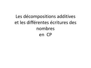 Les décompositions additives et les différentes écritures des nombres en CP