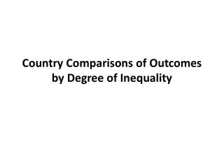 Country Comparisons of Outcomes by Degree of Inequality