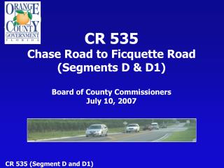 CR 535 Chase Road to Ficquette Road (Segments D &amp; D1) Board of County Commissioners July 10, 2007