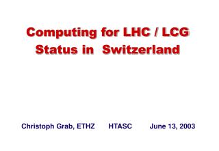Computing for LHC / LCG Status in Switzerland