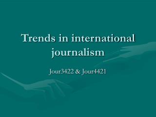 Trends in international journalism