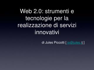 Web 2.0: strumenti e tecnologie per la realizzazione di servizi innovativi