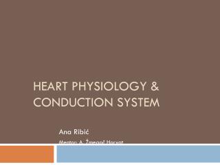 HEART PHYSIOLOGY &amp; CONDUCTION SYSTEM