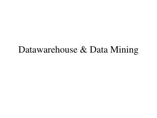Datawarehouse &amp; Data Mining