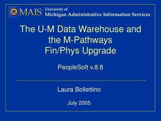 The U-M Data Warehouse and the M-Pathways Fin/Phys Upgrade PeopleSoft v.8.8