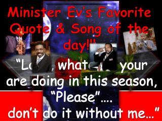 Minister Ev’s Favorite Quote &amp; Song of the day!!!