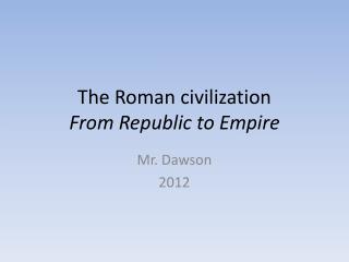 The Roman civilization From Republic to Empire