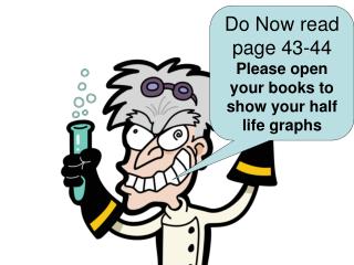 Do Now read page 43-44 Please open your books to show your half life graphs