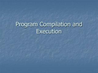 Program Compilation and Execution