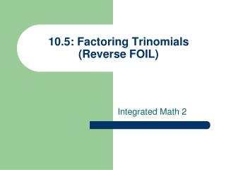 Ppt 10 5 Factoring Trinomials Reverse Foil Powerpoint Presentation Id