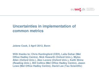 Uncertainties in implementation of common metrics Jolene Cook, 3 April 2012, Bonn