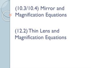 (10.3/10.4) Mirror and Magnification Equations