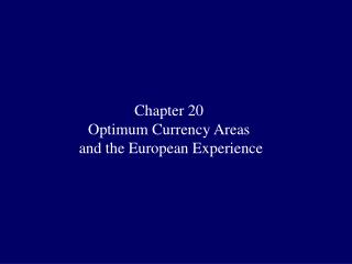 Chapter 20 Optimum Currency Areas and the European Experience