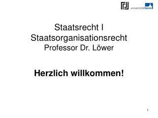 Staatsrecht I Staatsorganisationsrecht Professor Dr. Löwer