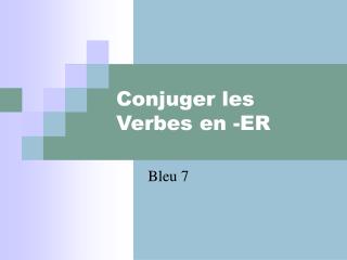 Conjuger les Verbes en -ER